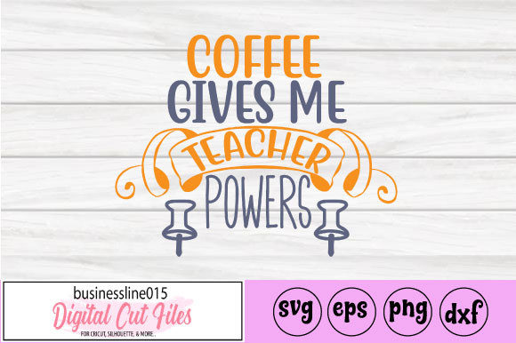 Coffee Gives Me Teacher Powers: Graphics for Crafts