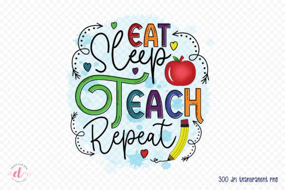 Eat Sleep Teach Repeat: Teacher Graphics for Crafts